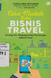 Image of Cara Mudah Buka Bisnis Travel : Strategi Jitu Melipatgandakan Keuntungan di Bisnis Travel