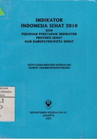 Image of Indikator Indonesia Sehat 2010 & Pedoman Penetapan Indikator provinsi Sehat & Kab/Kota Sehat.