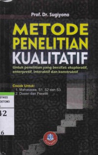Image of Metode Penelitian Kualitatif : Untuk penelitian yang bersifat : eksploratif, enterpretif, interaktif dan Konstruktif
