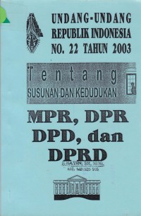 Image of Undang-Undang Republik Indonesia No. 22 Tahun 2003 Tentang Susunan Dan Kedudukan MPR, DPR, DPD, dan DPRD