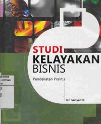 Image of Studi Kelayakan Bisnis : Pendekatan Praktis