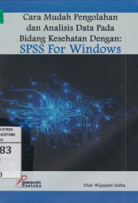 Image of Cara Mudah Pengolahan dan Analisis Data Pada Bidang Kesehatan Dengan : SPSS For Windows
