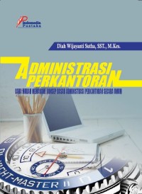 Image of Administrasi Perkantoran : Cara Mudah Memahami Konsep Dasar Administrasi Perkantoran Secara Umum